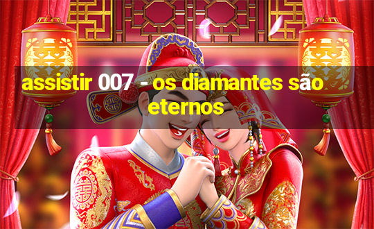 assistir 007 - os diamantes são eternos