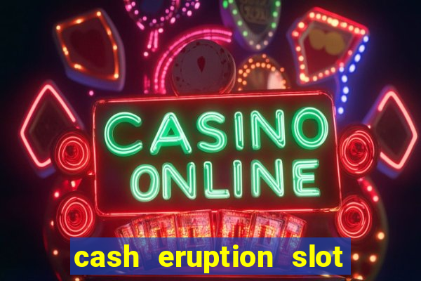 cash eruption slot machine glitch