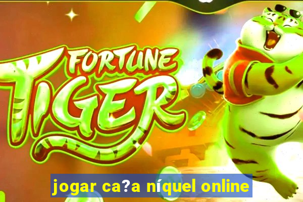 jogar ca?a níquel online