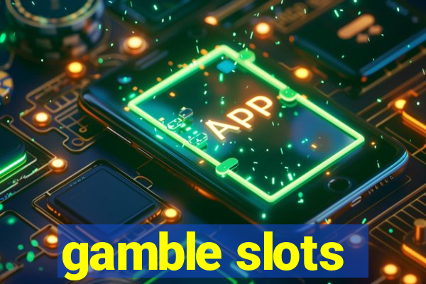 gamble slots