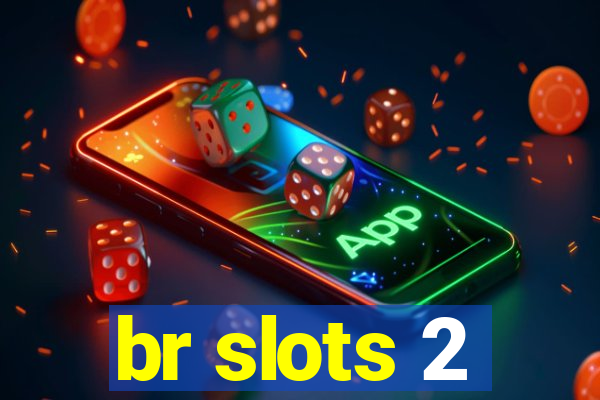 br slots 2