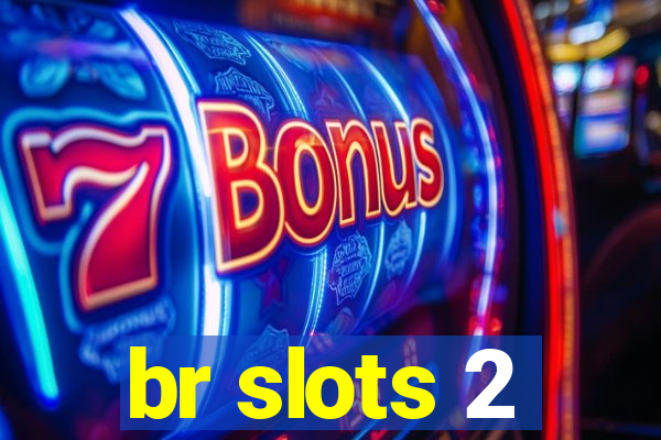 br slots 2