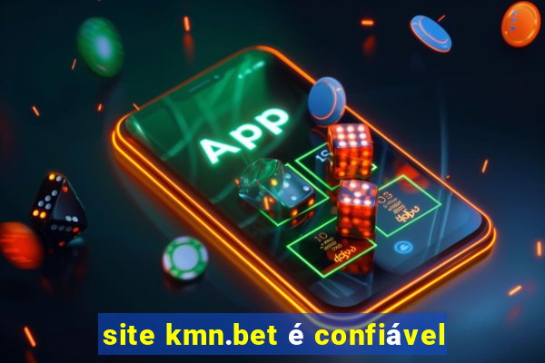 site kmn.bet é confiável