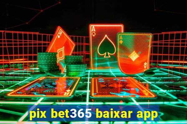 pix bet365 baixar app