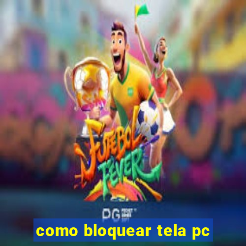 como bloquear tela pc