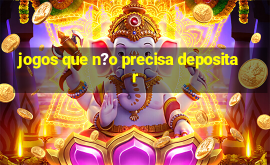 jogos que n?o precisa depositar