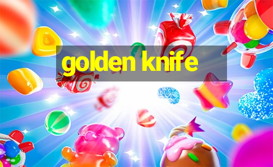 golden knife