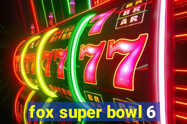 fox super bowl 6