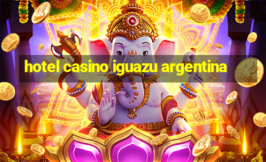 hotel casino iguazu argentina