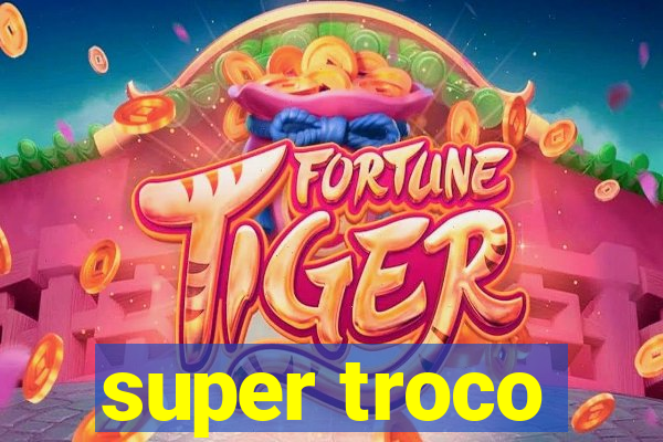 super troco