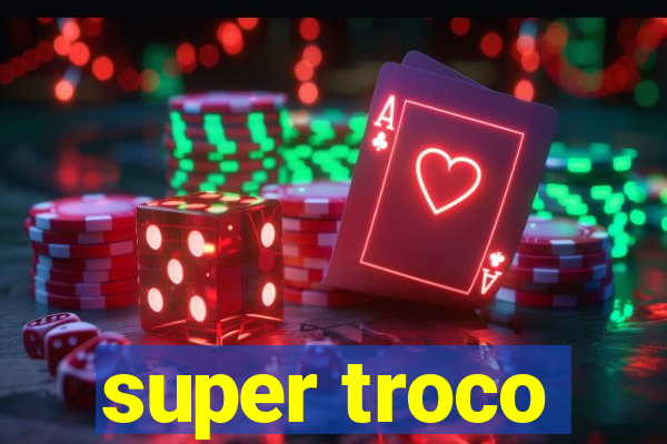 super troco