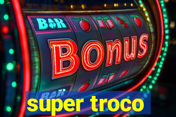 super troco