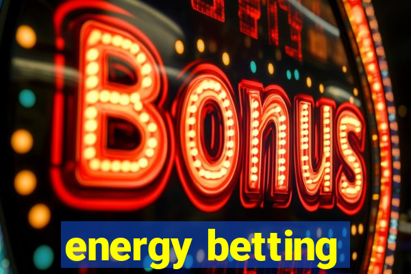 energy betting