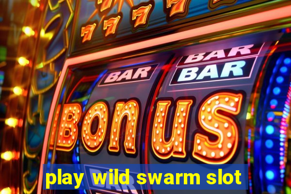 play wild swarm slot