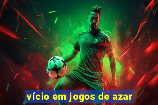 vício em jogos de azar