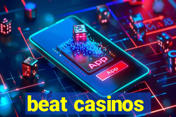 beat casinos