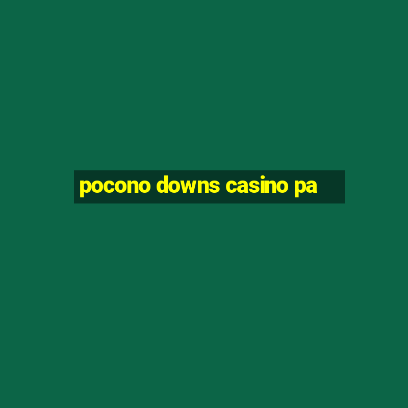 pocono downs casino pa