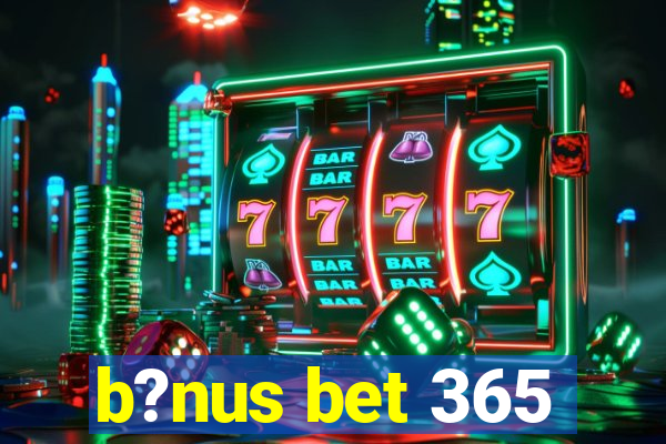 b?nus bet 365