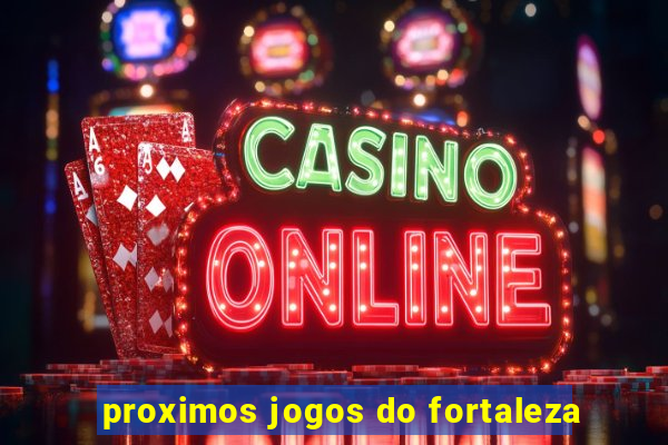 proximos jogos do fortaleza