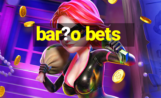 bar?o bets