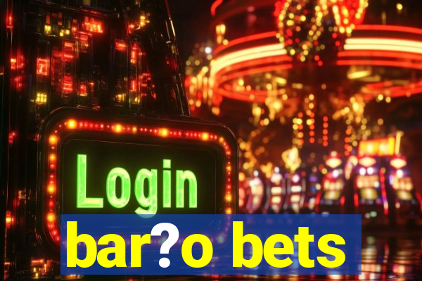 bar?o bets