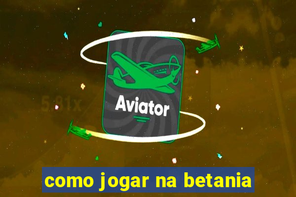 como jogar na betania