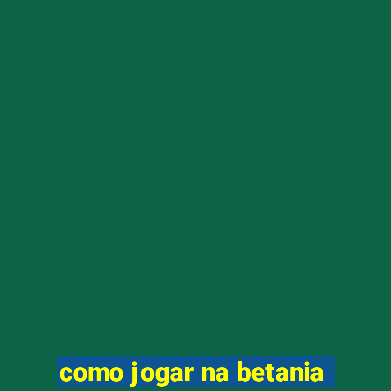 como jogar na betania