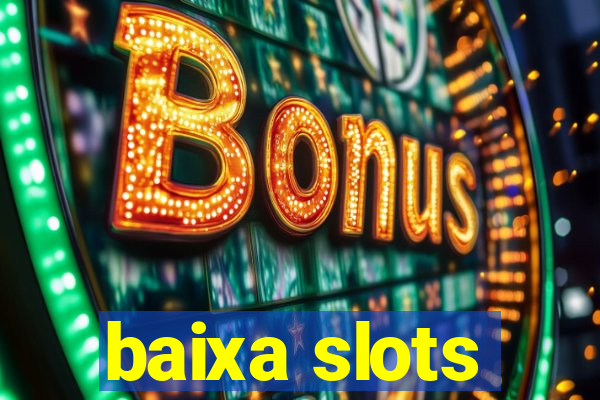 baixa slots