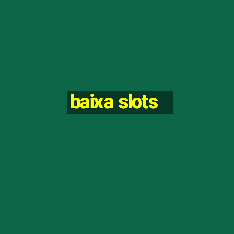 baixa slots