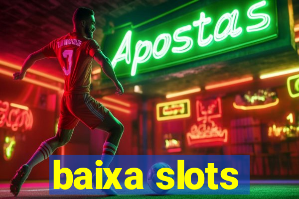 baixa slots