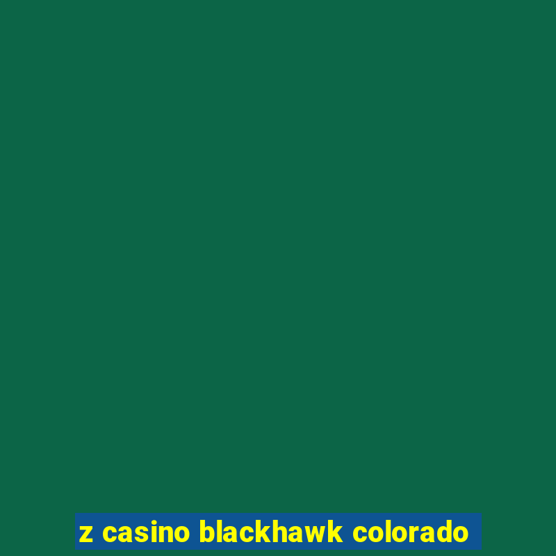 z casino blackhawk colorado