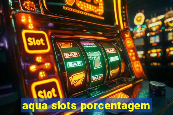 aqua slots porcentagem