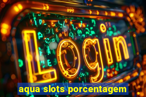 aqua slots porcentagem