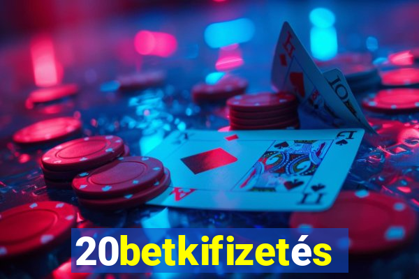 20betkifizetés