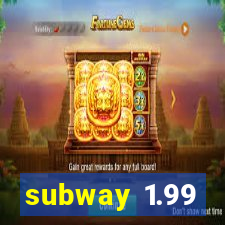 subway 1.99