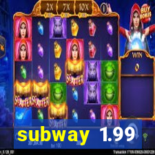 subway 1.99