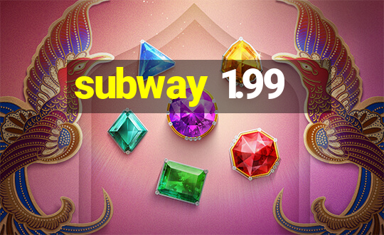 subway 1.99