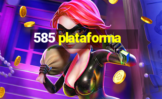 585 plataforma