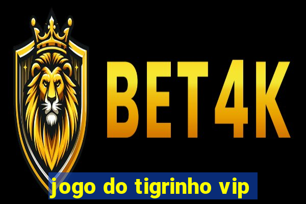 jogo do tigrinho vip