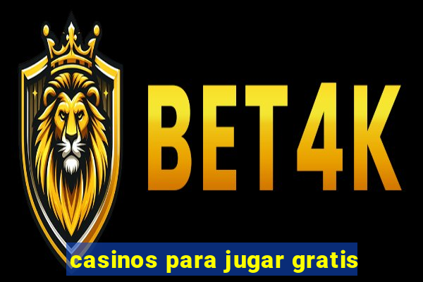 casinos para jugar gratis