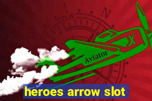 heroes arrow slot