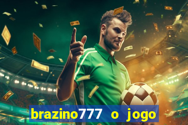 brazino777 o jogo da galera