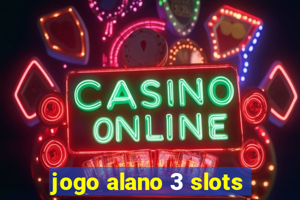 jogo alano 3 slots