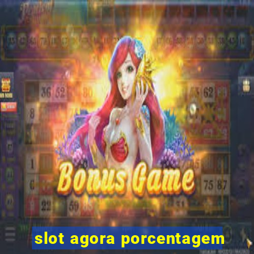 slot agora porcentagem