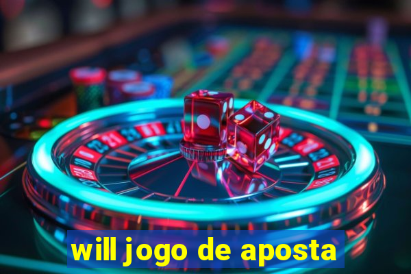 will jogo de aposta