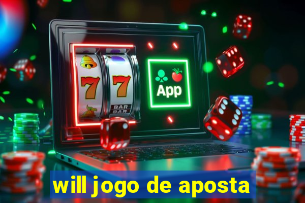 will jogo de aposta