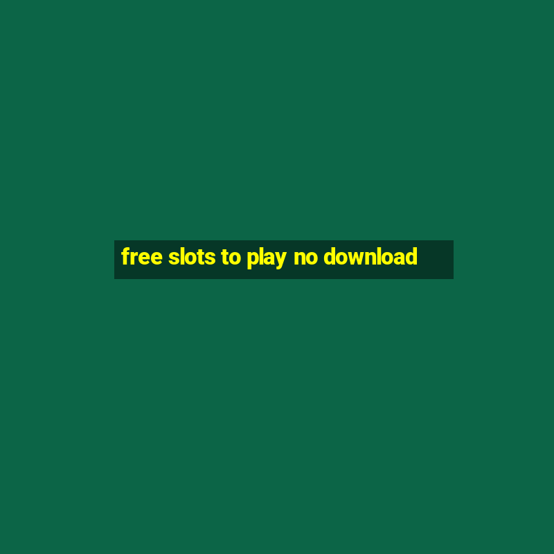 free slots to play no download