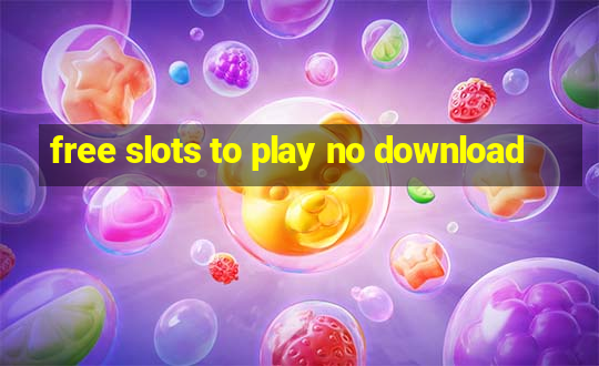 free slots to play no download