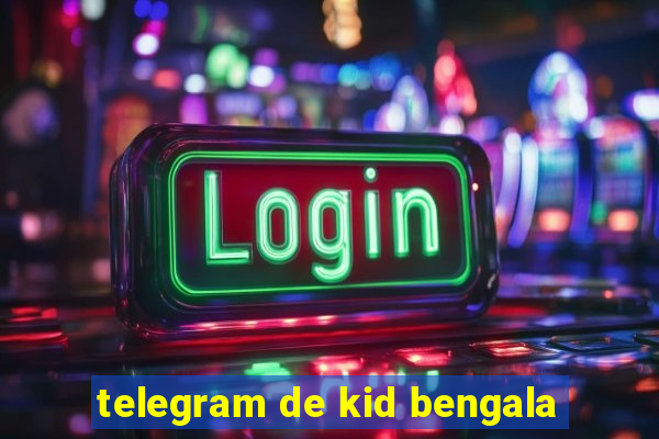 telegram de kid bengala