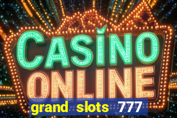 grand slots 777 paga mesmo